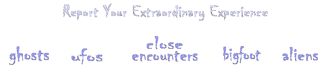 Report UFOs Bigfoot and Paranormal Experiences